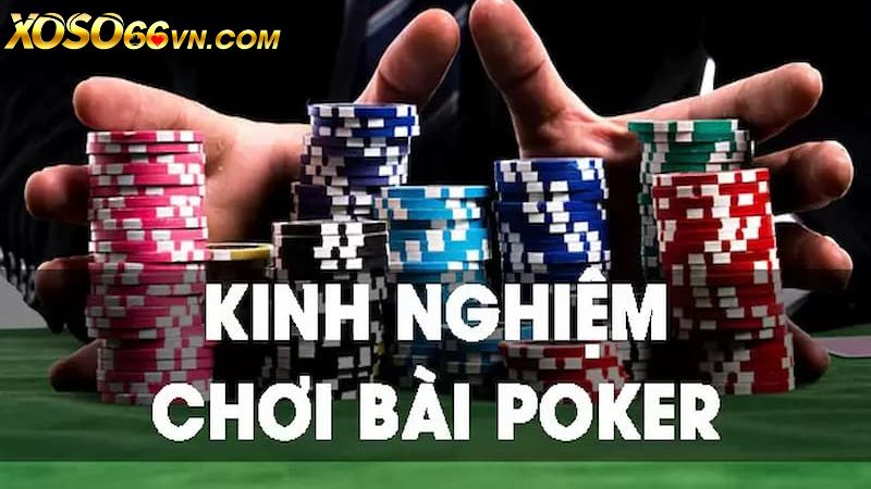 Tổng hợp kinh nghiệm chơi Poker hiệu quả