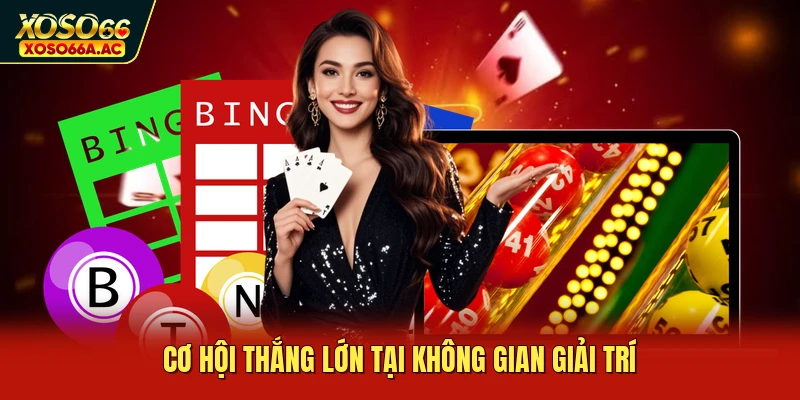 Cơ hội thắng lớn tại không gian giải trí
