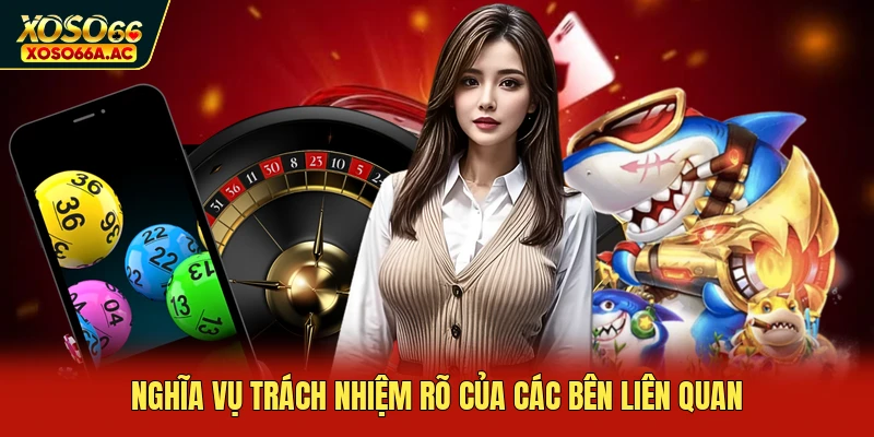 Nghĩa vụ trách nhiệm rõ của các bên liên quan
