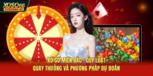 Xổ Số Miền Bắc - Quy Luật Quay Thưởng Và Phương Pháp Dự Đoán